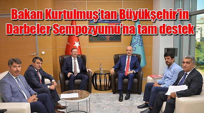 Bakan Kurtulmuş’tan Büyükşehir’in Darbeler Sempozyumu’na tam destek