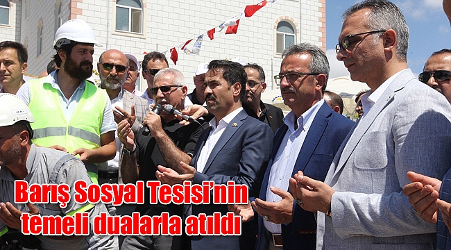 Barış Sosyal Tesisi’nin temeli dualarla atıldı