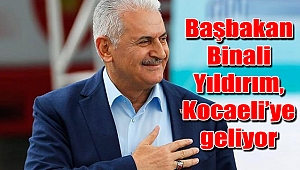 Başbakan Binali Yıldırım, Kocaeli'ye geliyor