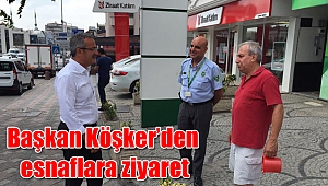 Başkan Köşker’den esnaflara ziyaret