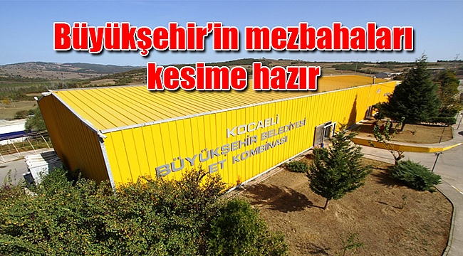 Büyükşehir’in mezbahaları kesime hazır