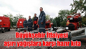 Büyükşehir İtfaiyesi aşırı yağışlara karşı hazır kıta