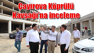 Çayırova Köprülü Kavşağı’na inceleme