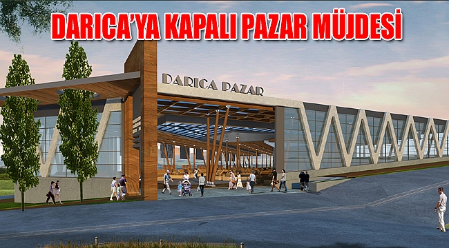 DARICA’YA KAPALI PAZAR MÜJDESİ