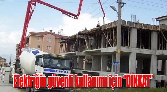 Elektriğin güvenli kullanımı için “DİKKAT”