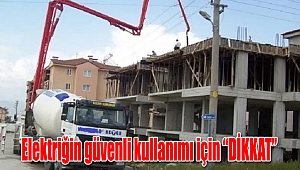 Elektriğin güvenli kullanımı için “DİKKAT”