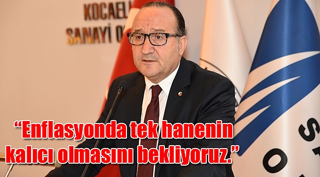 “Enflasyonda tek hanenin kalıcı olmasını bekliyoruz.”