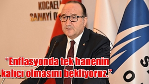  “Enflasyonda tek hanenin kalıcı olmasını bekliyoruz.”