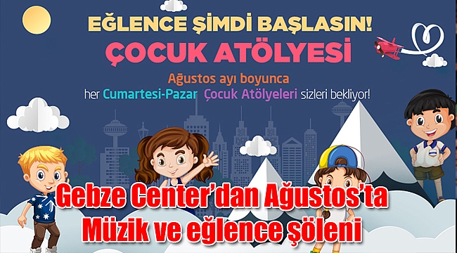Gebze Center’dan Ağustos’ta Müzik ve eğlence şöleni