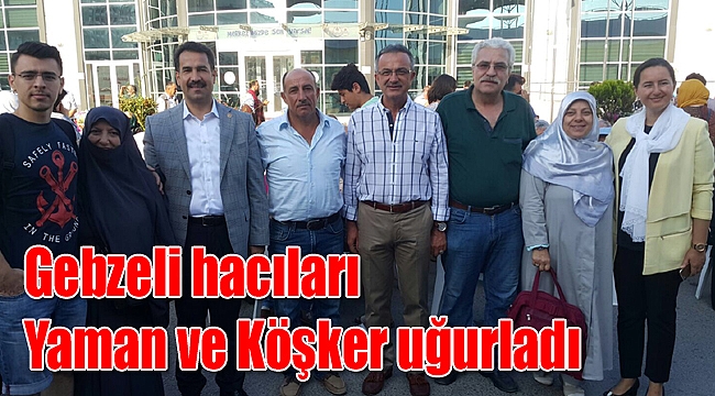 Gebzeli hacıları Yaman ve Köşker uğurladı
