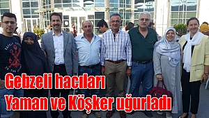 Gebzeli hacıları Yaman ve Köşker uğurladı