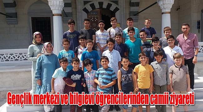 Gençlik merkezi ve bilgievi öğrencilerinden camii ziyareti