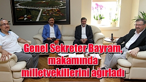 Genel Sekreter Bayram, makamında milletvekillerini ağırladı