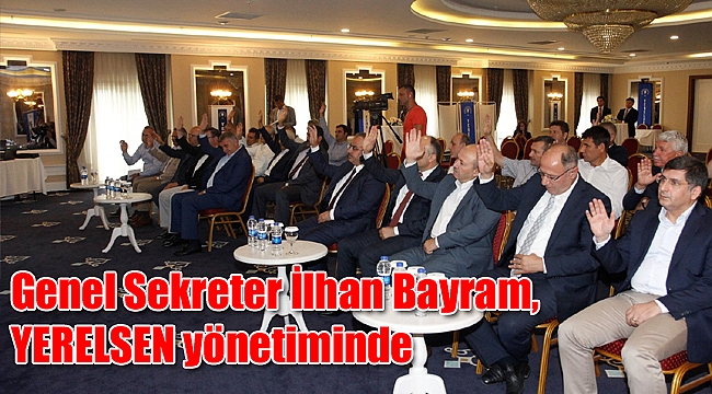 Genel Sekreter İlhan Bayram, YERELSEN yönetiminde