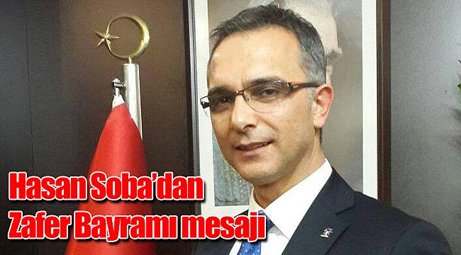 Hasan Soba'nın 30 Ağustos Zafer Bayramı mesajı