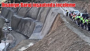İhsaniye Baraj inşaatında inceleme