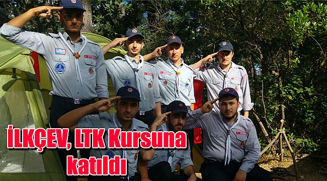 İLKÇEV, LTK Kursuna katıldı