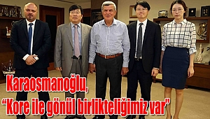 Karaosmanoğlu, “Kore ile gönül birlikteliğimiz var”