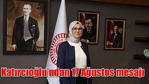 Katırcıoğlu’ndan 17 Ağustos mesajı