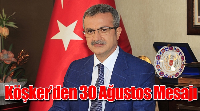 Köşker’den 30 Ağustos Mesajı