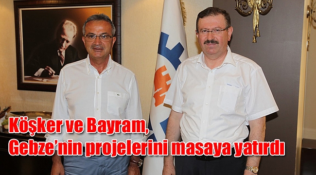 Köşker ve Bayram, Gebze’nin projelerini masaya yatırdı