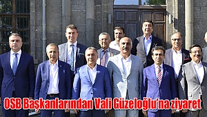 OSB Başkanlarından Vali Güzeloğlu’na ziyaret