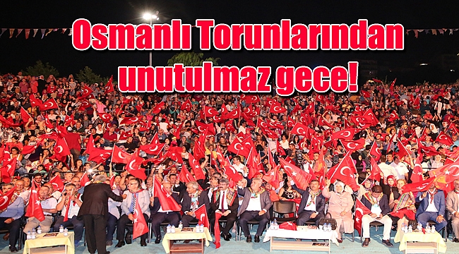 Osmanlı Torunlarından unutulmaz gece!