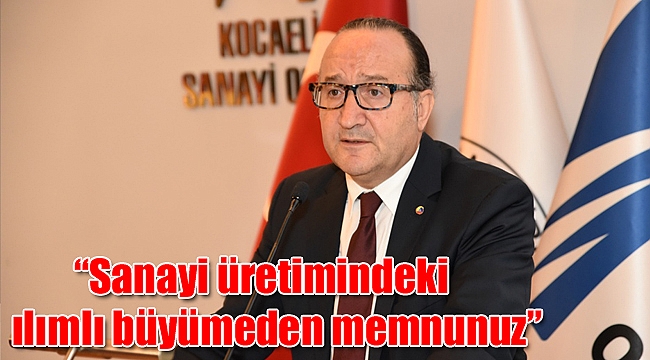 “Sanayi üretimindeki ılımlı büyümeden memnunuz”