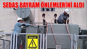 SEDAŞ BAYRAM ÖNLEMLERİNİ ALDI