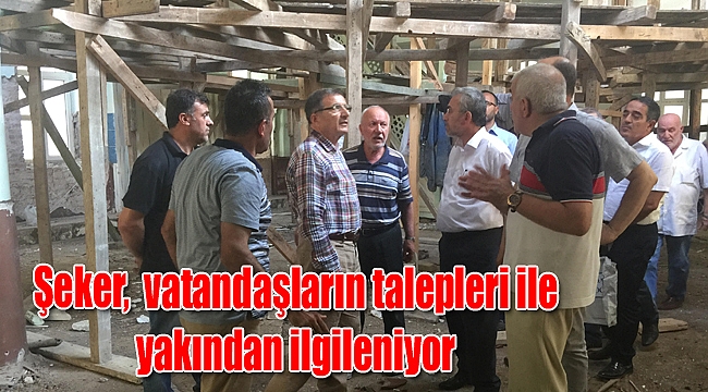 Şeker, vatandaşların talepleri ile yakından ilgileniyor