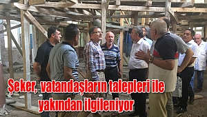 Şeker, vatandaşların talepleri ile yakından ilgileniyor
