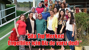 “Şifa Tıp Merkezi Engelliler için Biz de varız dedi “
