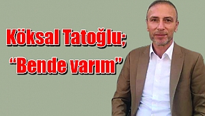 Tatoğlu; “Bende varım”