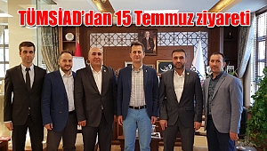 TÜMSİAD’dan 15 Temmuz ziyareti