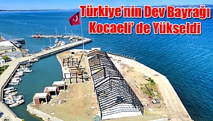 Türkiye'nin Dev Bayrağı Kocaeli' de Yükseldi