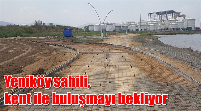 Yeniköy sahili, kent ile buluşmayı bekliyor