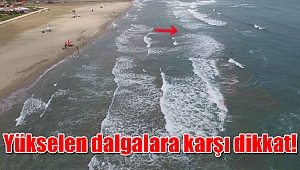 Yükselen dalgalara karşı dikkat!