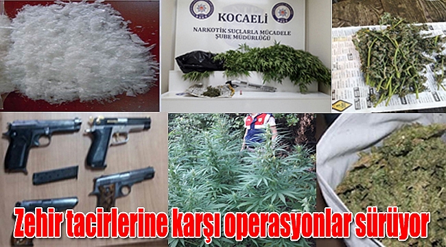 Zehir tacirlerine karşı operasyonlar sürüyor