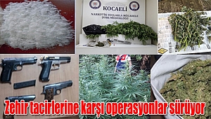 Zehir tacirlerine karşı operasyonlar sürüyor
