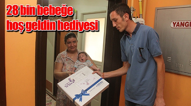 28 bin bebeğe hoş geldin hediyesi