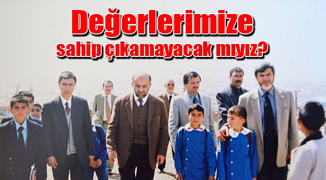 Değerlerimize sahip çıkamayacak mıyız?