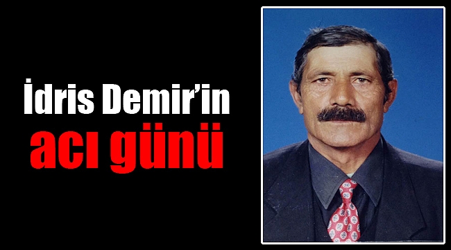 İdris Demir’in acı günü