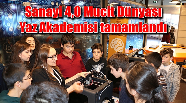 Sanayi 4,0 Mucit Dünyası Yaz Akademisi tamamlandı
