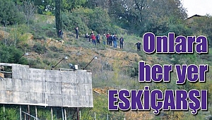 Onlara her yer ESKİÇARŞI