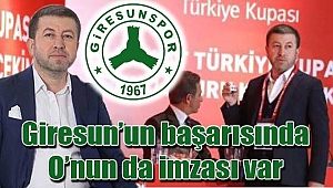 Giresun'un başarısında O'nun da imzası var