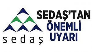 SEDAŞ’tan vatandaşlara uyarı!