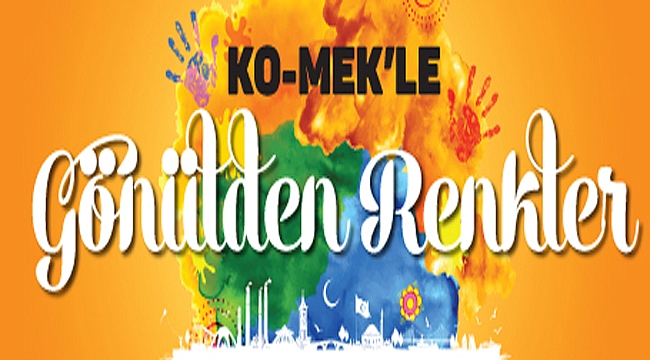 "KO-MEK’le Gönülden Renkler” Başlıyor
