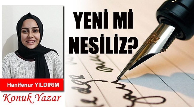 YENİ Mİ NESİLİZ?
