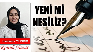 YENİ Mİ NESİLİZ?
