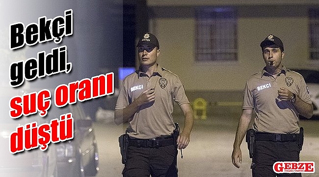 Bekçi geldi, suç oranı düştü